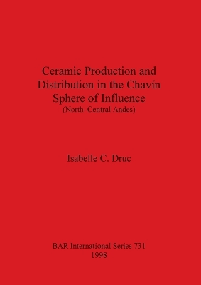 Book cover for Ceramic Production and Distribution in the Chavin Sphere of Influence (North-Central Andes)