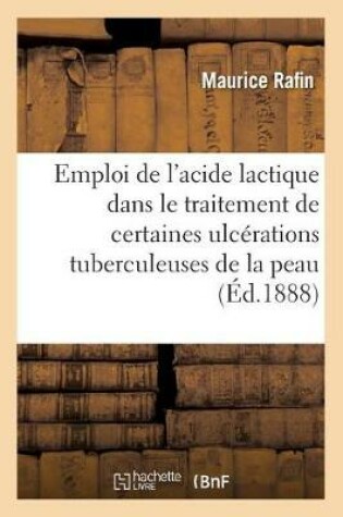 Cover of de l'Emploi de l'Acide Lactique Dans Le Traitement de Certaines Ulcerations Tuberculeuses