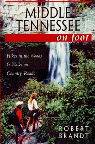 Cover of Middle Tennessee on Foot Hikes in the Woods & Walks on Country Roads