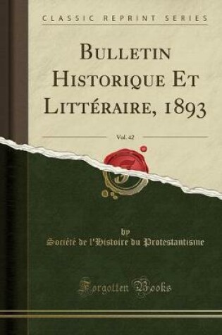 Cover of Bulletin Historique Et Littéraire, 1893, Vol. 42 (Classic Reprint)