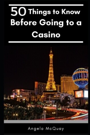 Cover of 50 Things to Know Before Going to a Casino