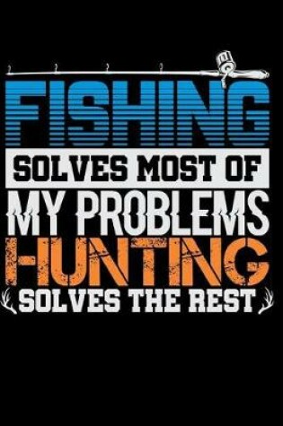 Cover of Fishing Solves Most of My Problems Hunting Solves the Rest