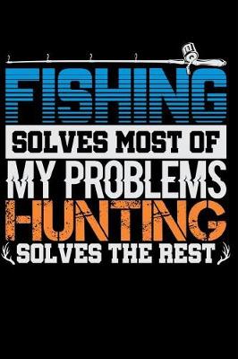 Book cover for Fishing Solves Most of My Problems Hunting Solves the Rest