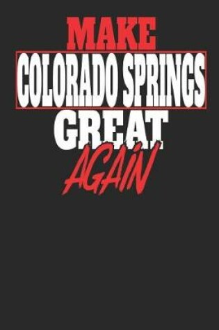 Cover of Make Colorado Springs Great Again