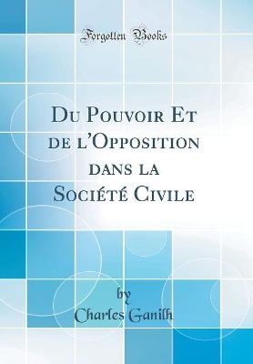 Book cover for Du Pouvoir Et de l'Opposition Dans La Société Civile (Classic Reprint)