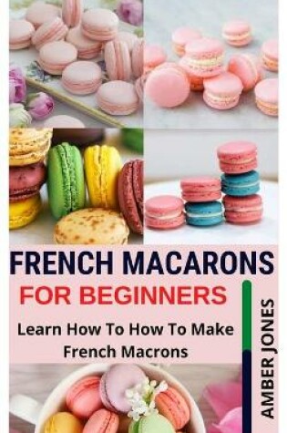 Cover of French Macarons for Beginners