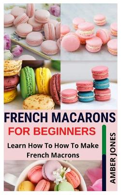 Book cover for French Macarons for Beginners