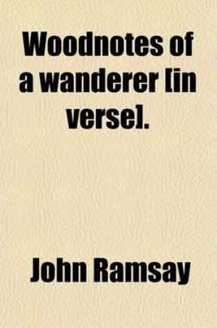 Cover of Woodnotes of a Wanderer [In Verse].