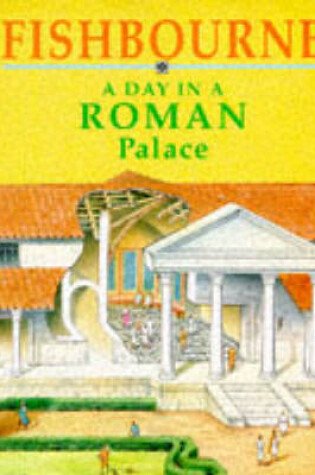 Cover of Fishbourne - A  Day In A Roman Palace