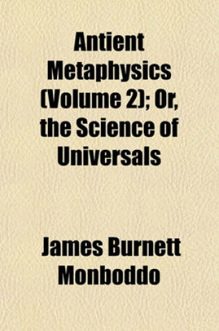 Cover of Antient Metaphysics (Volume 2); Or, the Science of Universals