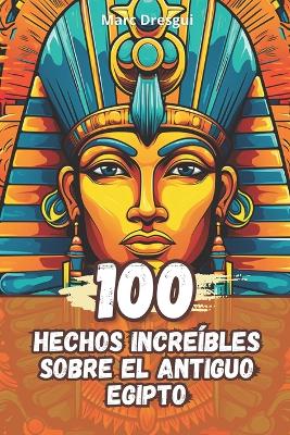 Book cover for 100 Hechos Incre�bles sobre el Antiguo Egipto