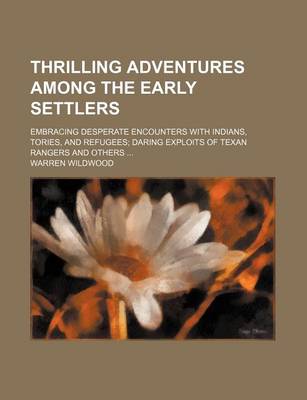 Book cover for Thrilling Adventures Among the Early Settlers; Embracing Desperate Encounters with Indians, Tories, and Refugees Daring Exploits of Texan Rangers and Others