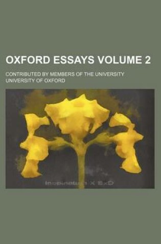 Cover of Oxford Essays Volume 2; Contributed by Members of the University