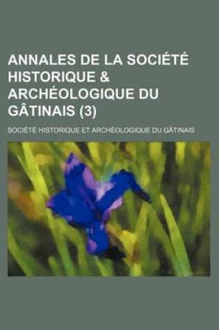 Cover of Annales de La Societe Historique & Archeologique Du Gatinais (3 )