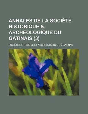 Book cover for Annales de La Societe Historique & Archeologique Du Gatinais (3 )