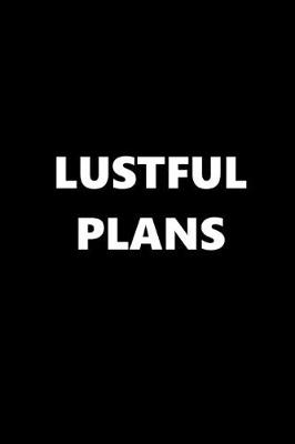 Book cover for 2020 Daily Planner Funny Theme Lustful Plans Black White 388 Pages