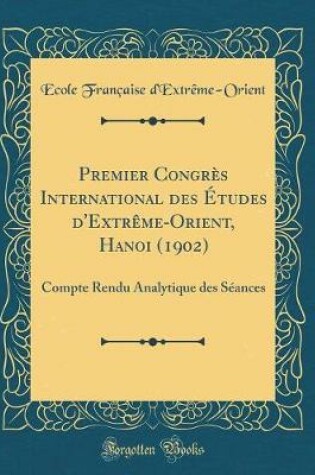 Cover of Premier Congres International Des Etudes d'Extreme-Orient, Hanoi (1902)