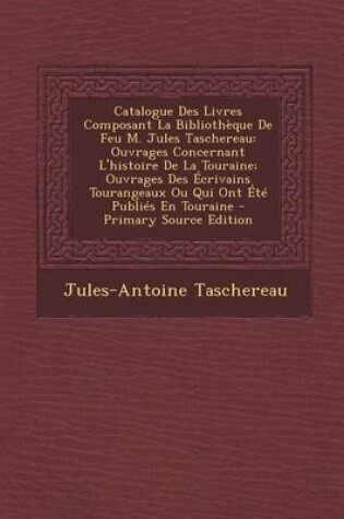 Cover of Catalogue Des Livres Composant La Bibliotheque de Feu M. Jules Taschereau