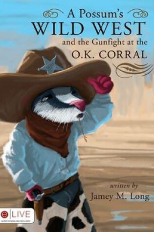 Cover of A Possum's Wild West and the Gunfight at the O.K. Corral