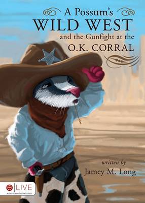 Book cover for A Possum's Wild West and the Gunfight at the O.K. Corral