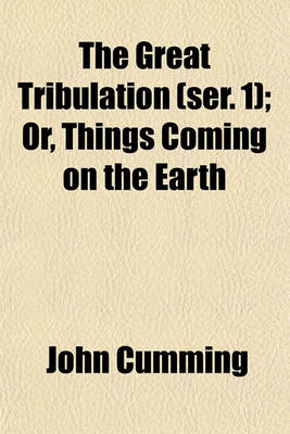 Book cover for The Great Tribulation (Ser. 1); Or, Things Coming on the Earth