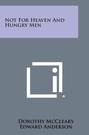 Cover of Not for Heaven and Hungry Men