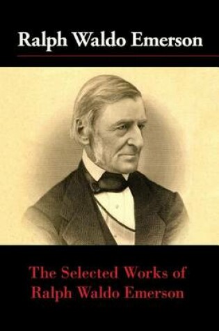 Cover of The Selected Works of Ralph Waldo Emerson