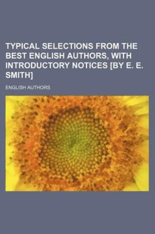 Cover of Typical Selections from the Best English Authors, with Introductory Notices [By E. E. Smith]