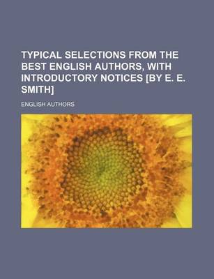 Book cover for Typical Selections from the Best English Authors, with Introductory Notices [By E. E. Smith]