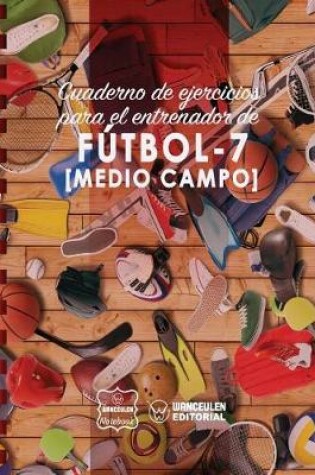 Cover of Cuaderno de Ejercicios para el Entrenador de Futbol-7 (Medio campo)
