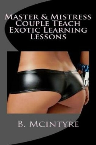 Cover of Master & Mistress Couple Teach Exotic Learning Lessons