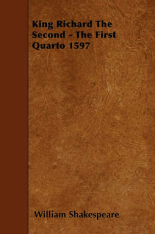 Cover of King Richard The Second - The First Quarto 1597