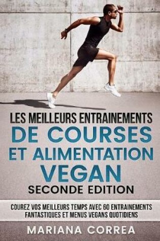 Cover of LES MEILLEURS ENTRAINEMENTS DE COURSES Et ALIMENTATION VEGAN SECONDE EDITION
