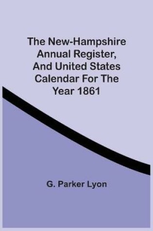 Cover of The New-Hampshire Annual Register, And United States Calendar For The Year 1861