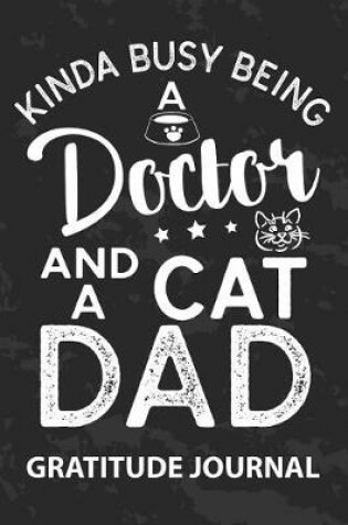 Cover of Kinda Busy Being A Doctor And Cat Dad - Gratitude Journal