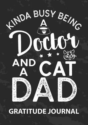 Book cover for Kinda Busy Being A Doctor And Cat Dad - Gratitude Journal