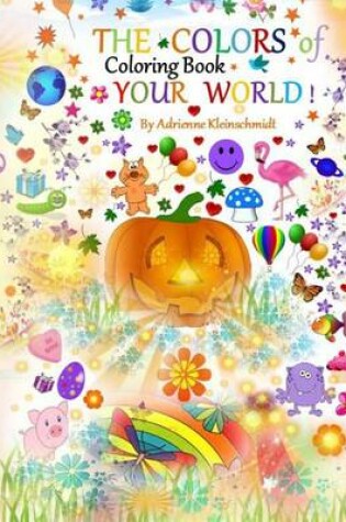 Cover of THE COLORS of YOUR WORLD COLORING BOOK