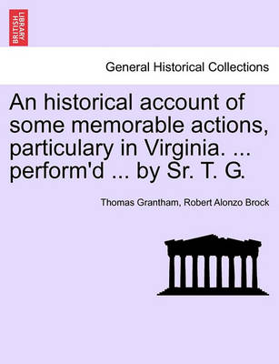 Book cover for An Historical Account of Some Memorable Actions, Particulary in Virginia. ... Perform'd ... by Sr. T. G.