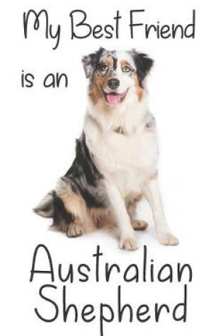 Cover of My best Friend is an Australian Shepherd