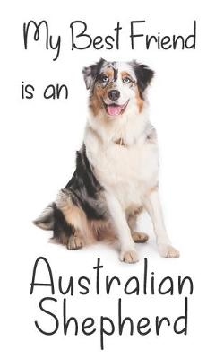 Cover of My best Friend is an Australian Shepherd