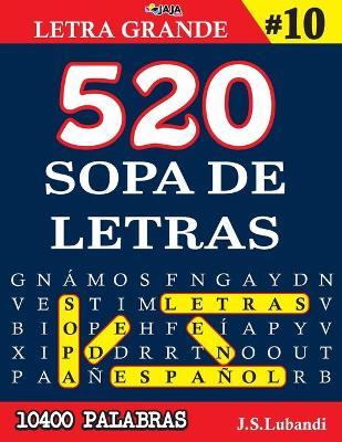 Cover of 520 SOPA DE LETRAS #10 (10400 PALABRAS) Letra Grande