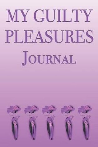 Cover of My Guilty Pleasures Journal