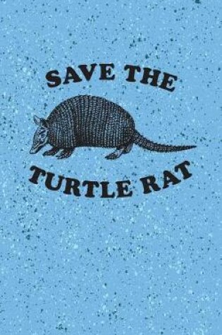 Cover of Save The Turtle Rat - Lined Notebook