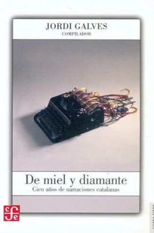 Cover of de Miel y Diamante. Cien Anos de Narraciones Catalanas