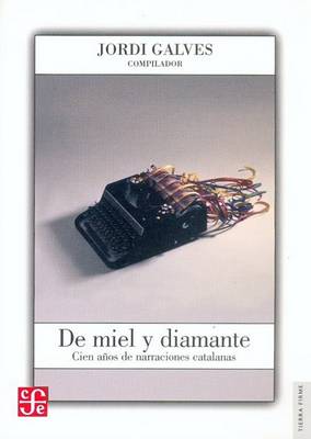 Cover of de Miel y Diamante. Cien Anos de Narraciones Catalanas