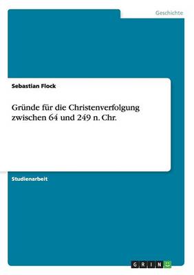 Cover of Grunde fur die Christenverfolgung zwischen 64 und 249 n. Chr.