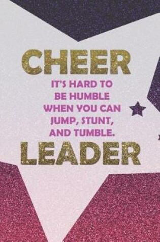 Cover of Cheer It's Hard To Be Humble When You Can Jump, Stunt, And Tumble. Leader