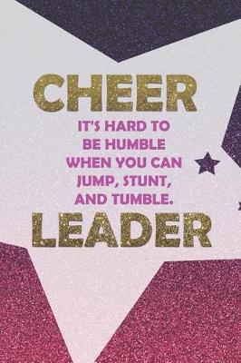 Book cover for Cheer It's Hard To Be Humble When You Can Jump, Stunt, And Tumble. Leader