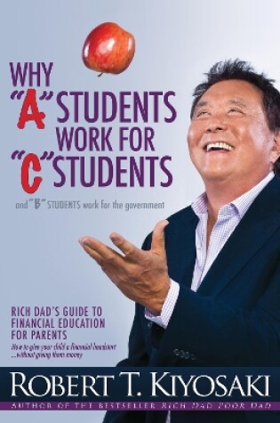 Cover of Why "A" Students Work for "C" Students and Why "B" Students Work for the Government