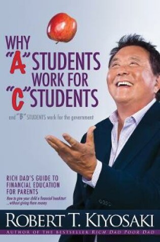 Cover of Why "A" Students Work for "C" Students and Why "B" Students Work for the Government